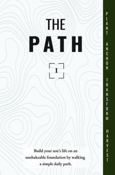 Hardcover The PATH Year 1: Build your son's life on an unshakeable foundation by walking a simple, daily path. Book