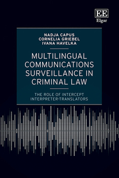 Hardcover Multilingual Communications Surveillance in Criminal Law: The Role of Intercept Interpreter-Translators Book