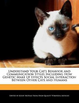 Paperback Understand Your Cat's Behavior and Communication Styles Including How Genetic Make Up Effects Social Interaction Between Other Cats and Humans Book