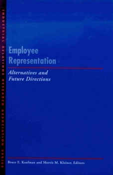Employee Representation: Alternatives and Future Directions (Industrial Relations Research Association)