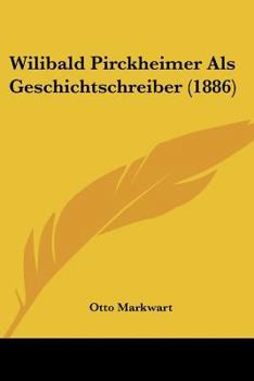 Paperback Wilibald Pirckheimer Als Geschichtschreiber (1886) [German] Book