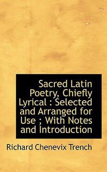 Paperback Sacred Latin Poetry, Chiefly Lyrical: Selected and Arranged for Use; With Notes and Introduction Book