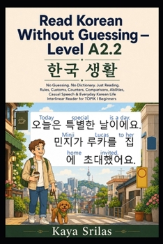 Paperback Read Korean Without Guessing - Level A2.2: 한국 생활 - No Guessing. No Dictionary. Just Reading. Rules, Customs, Counters, Com Book