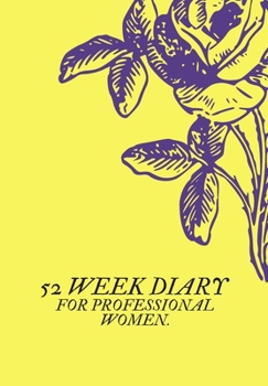 52 WEEK DIARY FOR  PROFESSIONAL WOMEN: JOURNAL/TRACKER FOR MEN WOMEN GIRLS AND BOY TO JOT DOWN YOUR CREATIVE IDEAS, APPOINTMENTS, NOTES AND REMINDERS
