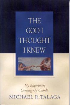Paperback The God I Thought I Knew: My Experience Growing Up Catholic Book