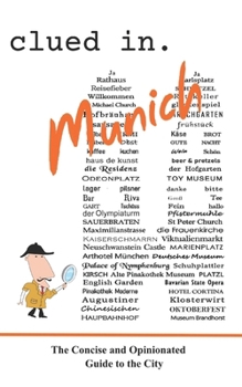 Clued In Munich: The Concise and Opinionated Guide to the City (smart travel)