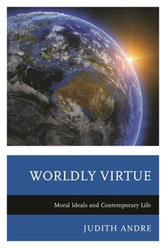Hardcover Worldly Virtue: Moral Ideals and Contemporary Life Book