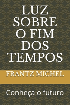 Paperback Luz Sobre O Fim DOS Tempos: Conhece o futuro [Portuguese] Book