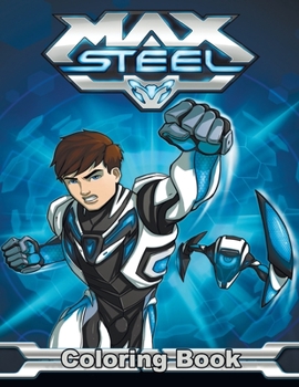 Max Steel Coloring Book: Coloring Book for Kids and Adults, High Quality Coloring Book