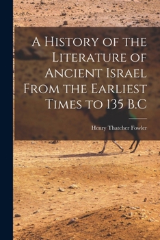 Paperback A History of the Literature of Ancient Israel From the Earliest Times to 135 B.C Book