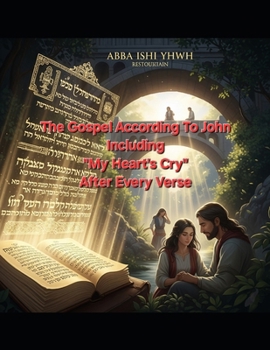 The Gospel According To John Including "My Heart's Cry" After Every Verse
