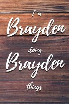 Paperback I'm Brayden Doing Brayden Things: 6x9" Dot Bullet Notebook/Journal Funny Gift Idea Book