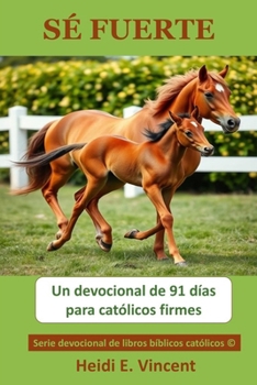 Paperback Sé Fuerte: Un devocional de 91 días para católicos firmes [Spanish] Book