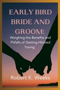 Paperback Early Bird Bride and Groom: Weighing the Benefits and Pitfalls of Getting Hitched Young Book