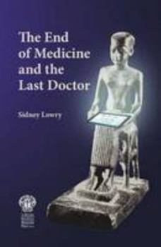 Paperback The End of Medicine and the Last Doctor Book