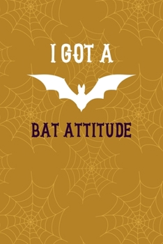 Paperback I Got A Bat Attitude: Notebook Journal Composition Blank Lined Diary Notepad 120 Pages Paperback Mustard Spiderweb Bat K Book