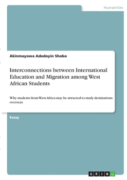 Paperback Interconnections between International Education and Migration among West African Students: Why students from West Africa may be attracted to study de Book