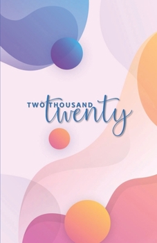 Two Thousand Twenty: Monthly & Weekly Planner 2020 / Diary / Agenda: simple lined weekly pages, lots of space to write in, easy to carry around / MODERN FLUID COVER DESIGN IN LIGHT COLORS