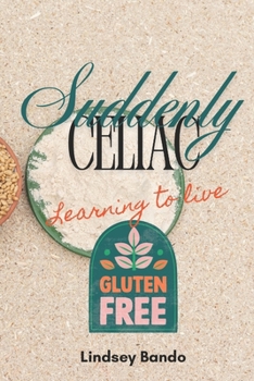 Paperback Suddenly Celiac: Learning to Live Gluten Free Book