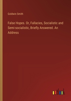 Paperback False Hopes. Or, Fallacies, Socialistic and Semi-socialistic, Briefly Answered. An Address Book