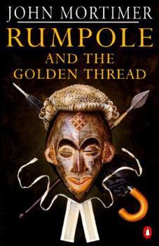 Rumpole and the Golden Thread (Rumpole) - Book #5 of the Rumpole of the Bailey