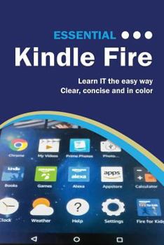 Paperback Essential Kindle Fire: The Illustrated Guide to Using Your Kindle Book