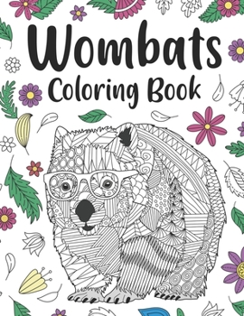 Paperback Wombats Coloring Book: Adult Coloring Books for Australian Animals Lover, Zentangle & Mandala Patterns for Stress Relief and Relaxation Frees Book