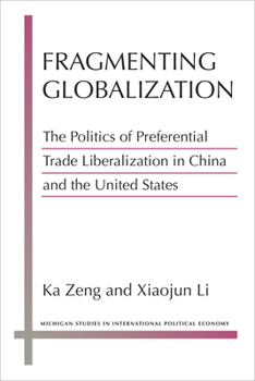 Hardcover Fragmenting Globalization: The Politics of Preferential Trade Liberalization in China and the United States Book