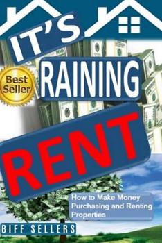 Paperback It's Raining Rent: How to Make money Purchasing and Renting Properties Book