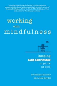 Paperback Working with Mindfulness: Keeping Calm and Focused to Get the Job Done Book