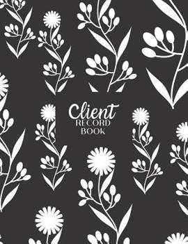 Paperback Client Record Book: Personal Client Tracking Log with A-Z Alphabetized Tabs for Hair Stylists, Barbers, and More Black with White Flower P Book