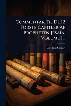 Paperback Commentar Til De 12 Forste Capitler Af Propheten Jesaia, Volume 1... [Danish] Book