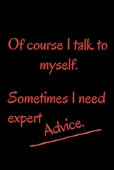 Paperback Of course I talk to myself. Sometimes I need expert advice.: size at 6"x9" 120 PAGES/lined/ White paper/matte cover/journal/diary Book