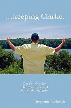 Paperback ...Keeping Clarke. One Son. One Day. One Mom's Personal Journey Through Grief. Book
