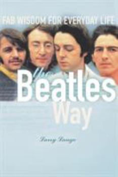 Paperback The Beatles Way: Fab Wisdom for Everyday Life Book