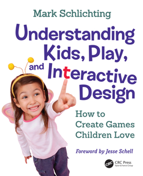 Hardcover Understanding Kids, Play, and Interactive Design: How to Create Games Children Love Book