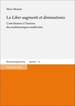 Le 'Liber Augmenti Et Diminutionis: Contribution a l'Histoire Des Mathematiques Medievales
