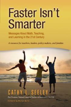 Paperback Faster Isn't Smarter: Messages about Math, Teaching, and Learning in the 21st Century: A Resource for Teachers, Leaders, Policy Makers, and Book
