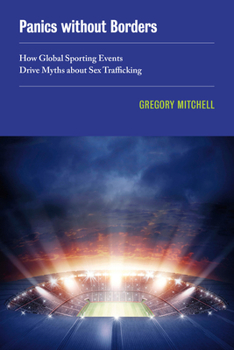 Paperback Panics Without Borders: How Global Sporting Events Drive Myths about Sex Trafficking Volume 1 Book