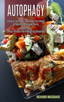 Paperback Autophagy Keto: Energize Your Body to Combat the Effects of Aging and Remove Toxins (Boost Your Energy Through the Process of Autophag Book