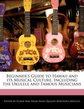 Paperback Beginner's Guide to Hawaii and Its Musical Culture, Including the Ukulele and Famous Musicians Book