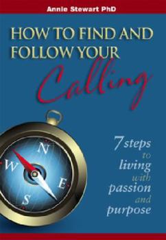 Paperback How to Find and Follow Your Calling: 7 steps to living with passion and purpose Book