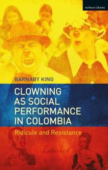 Paperback Clowning as Social Performance in Colombia: Ridicule and Resistance Book