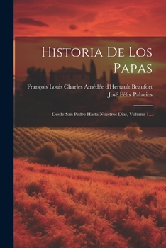 Paperback Historia De Los Papas: Desde San Pedro Hasta Nuestros Dias, Volume 1... [Spanish] Book