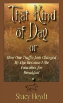 Paperback That Kind of Day; Or, How One Traffic Jam Changed My Life Because I Ate Pancakes for Breakfast Book