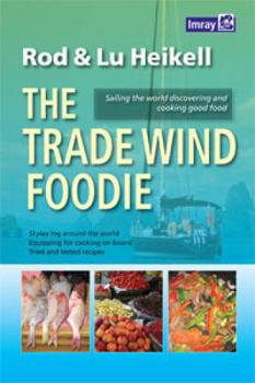 Paperback The Trade Wind Foodie: Good Food, Cooking and Sailing Around the World Book