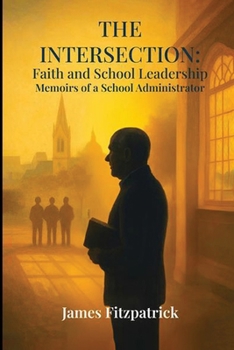 The Intersection of Faith and School Leadership: Memoirs of a School Administrator