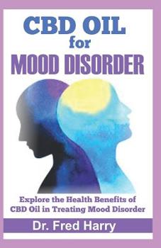 Paperback CBD Oil for Mood Disorder: Explore the Health Benefits of CBD Oil in Treating Mood Disorder Book