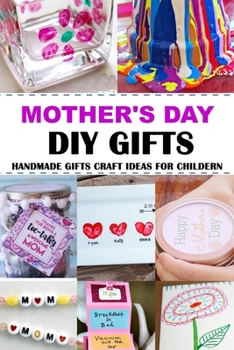 Mother's Day DIY Gifts: Handmade Gifts Craft Ideas for Childern