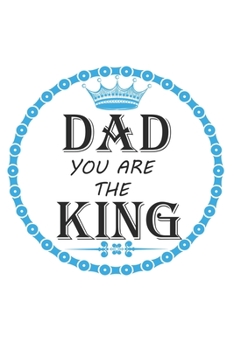 Dad You Are The King: Perfect Gag Gift (100 Pages, Blank Notebook, 6 x 9) (Cool Notebooks) Paperback